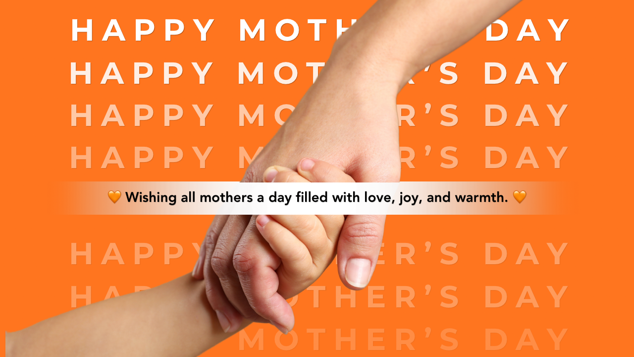 Happy Mother&rsquo;s Day 🧡